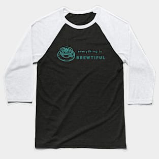 Everything Is Brewtiful Baseball T-Shirt